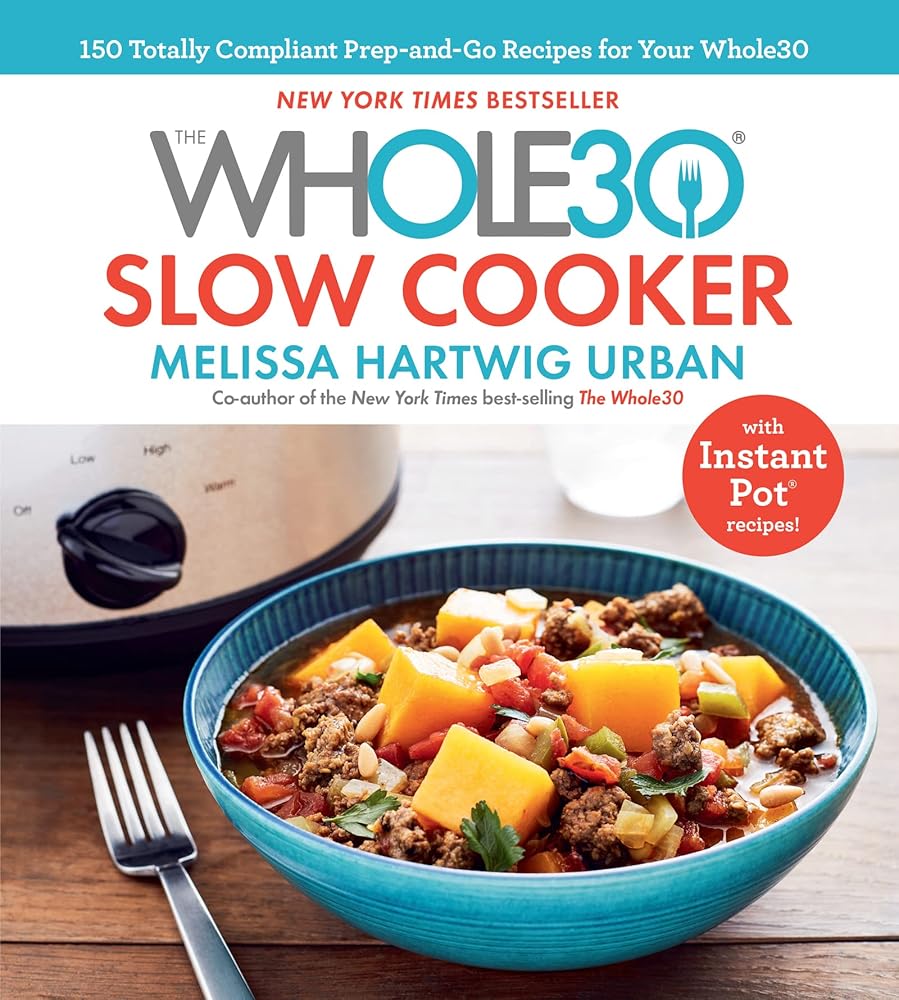 The Whole30 Slow Cooker: 150 Totally Compliant Prep-and-Go Recipes for Your Whole30 ― with Instant Pot Recipes cover image