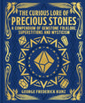 The Curious Lore of Precious Stones: A Compendium of Gemstone Folklore, Superstitions and Mysticism (Mystic Archives) cover image