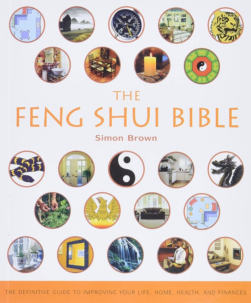 The Feng Shui Bible: The Definitive Guide to Improving Your Life, Home, Health, and Finances (Mind Body Spirit Bibles, 4) cover image