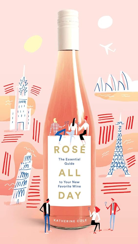 Rosé All Day: The Essential Guide to Your New Favorite Wine cover image