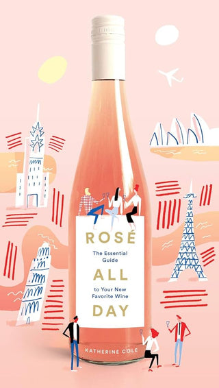 Rosé All Day: The Essential Guide to Your New Favorite Wine cover image