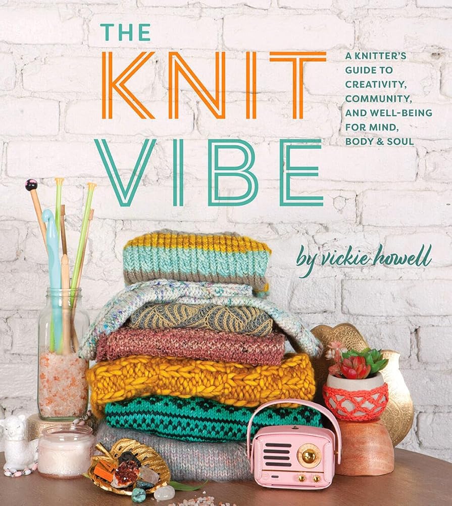 The Knit Vibe: A Knitter’s Guide to Creativity, Community, and Well-being for Mind, Body & Soul cover image