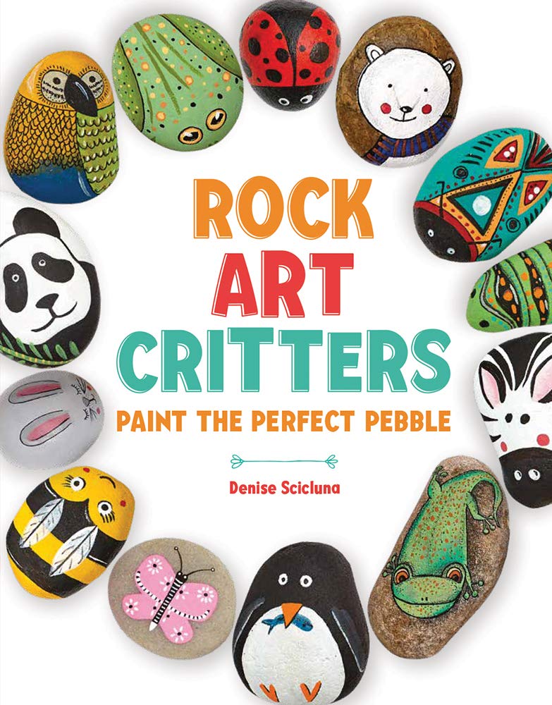 Rock Art Critters: An Animal Themed Painting and Craft Book for Kids and Adults (Over 40 Creative Projects!) cover image