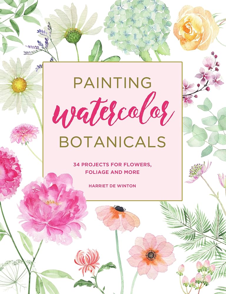 Painting Watercolor Botanicals: 34 Projects for Flowers, Foliage and More cover image