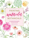Painting Watercolor Botanicals: 34 Projects for Flowers, Foliage and More cover image