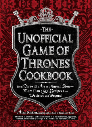 The Unofficial Game of Thrones Cookbook: From Direwolf Ale to Auroch Stew - More Than 150 Recipes from Westeros and Beyond (Unofficial Cookbook) cover image
