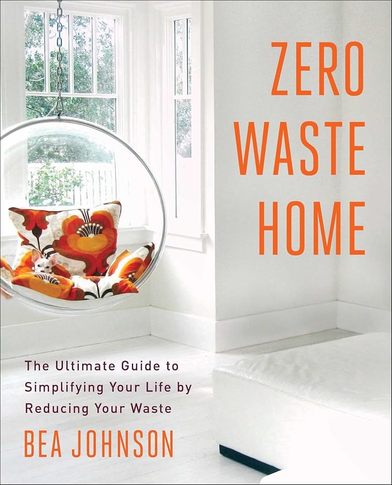 Zero Waste Home: The Ultimate Guide to Simplifying Your Life by Reducing Your Waste cover image