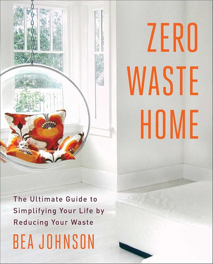 Zero Waste Home: The Ultimate Guide to Simplifying Your Life by Reducing Your Waste cover image