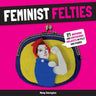 Feminist Felties: 21 Inspiring and Empowering Projects in Felt and Fabric cover image