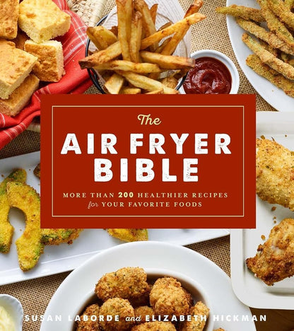 The Air Fryer Bible (Cookbook): More Than 200 Healthier Recipes for Your Favorite Foods cover image