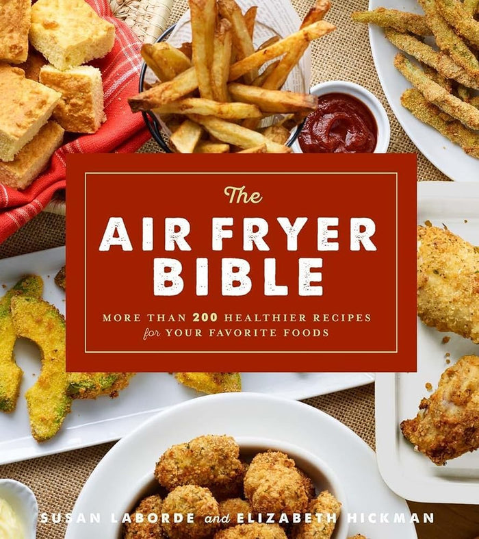The Air Fryer Bible (Cookbook): More Than 200 Healthier Recipes for Your Favorite Foods cover image