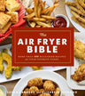 The Air Fryer Bible (Cookbook): More Than 200 Healthier Recipes for Your Favorite Foods cover image