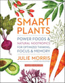 Smart Plants: Power Foods & Natural Nootropics for Optimized Thinking, Focus & Memory cover image