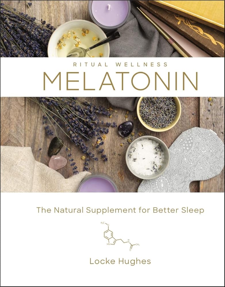 Melatonin: The Natural Supplement for Better Sleep (Volume 3) (Ritual Wellness) cover image