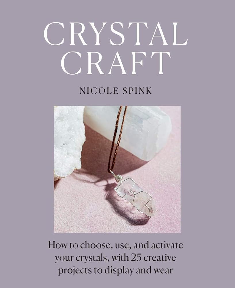 Crystal Craft: How to choose, use, and activate your crystals, with 25 creative projects to display and wear cover image