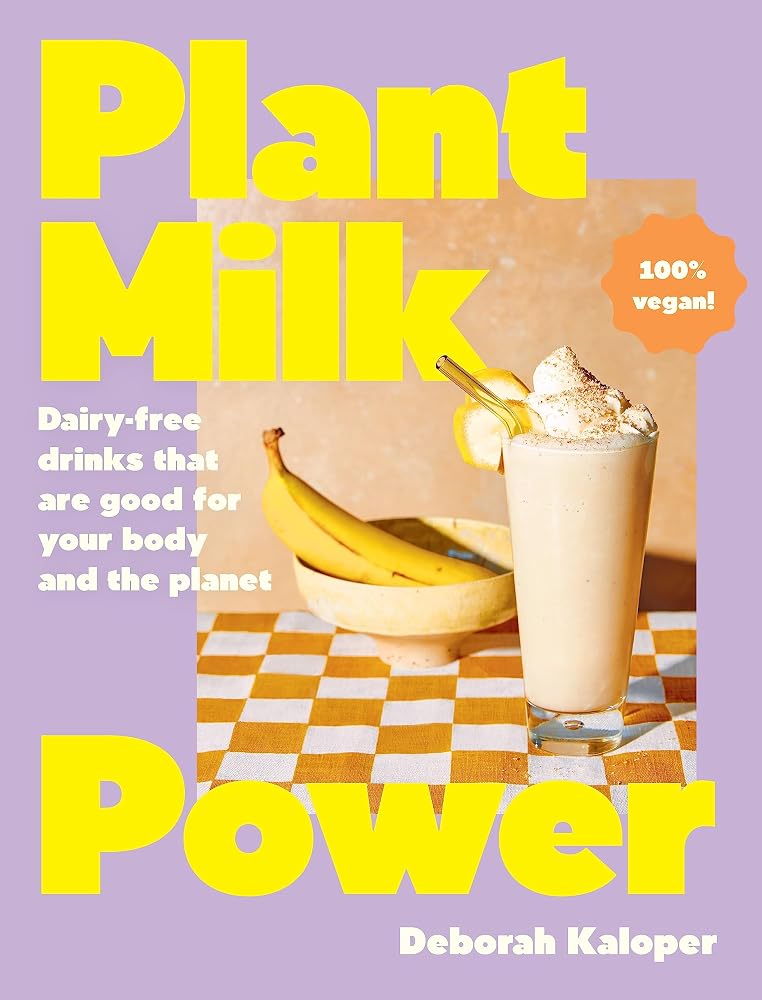 Plant Milk Power: Dairy-free drinks that are good for your body and the planet, from the author of Pasta Night and Good Mornings cover image