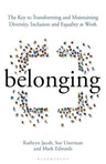 Belonging: The Key to Transforming and Maintaining Diversity, Inclusion and Equality at Work cover image