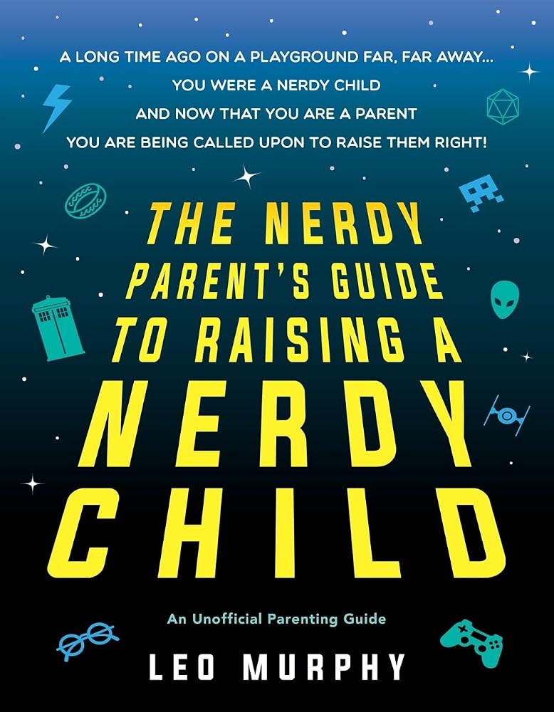 The Nerdy Parent's Guide to Raising a Nerdy Child: An Unofficial Parenting Guide cover image