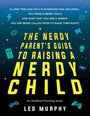 The Nerdy Parent's Guide to Raising a Nerdy Child: An Unofficial Parenting Guide cover image