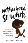 Motherhood So White: A Memoir of Race, Gender, and Parenting in America cover image