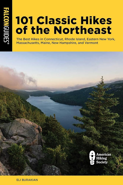 101 Classic Hikes of the Northeast: The Best Hikes in Connecticut, Rhode Island, Eastern New York, Massachusetts, Maine, New Hampshire, and Vermont (Regional Hiking Series) cover image