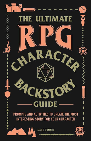 The Ultimate RPG Character Backstory Guide: Prompts and Activities to Create the Most Interesting Story for Your Character (Ultimate Role Playing Game Series) cover image
