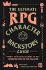 The Ultimate RPG Character Backstory Guide: Prompts and Activities to Create the Most Interesting Story for Your Character (Ultimate Role Playing Game Series) cover image
