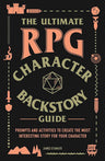 The Ultimate RPG Character Backstory Guide: Prompts and Activities to Create the Most Interesting Story for Your Character (Ultimate Role Playing Game Series) cover image