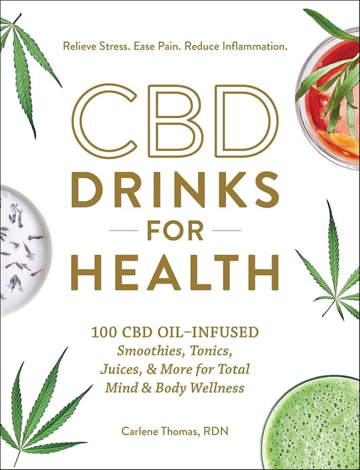 CBD Drinks for Health: 100 CBD Oil–Infused Smoothies, Tonics, Juices, & More for Total Mind & Body Wellness cover image
