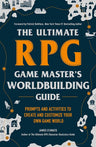 The Ultimate RPG Game Master's Worldbuilding Guide: Prompts and Activities to Create and Customize Your Own Game World (Ultimate Role Playing Game Series) cover image
