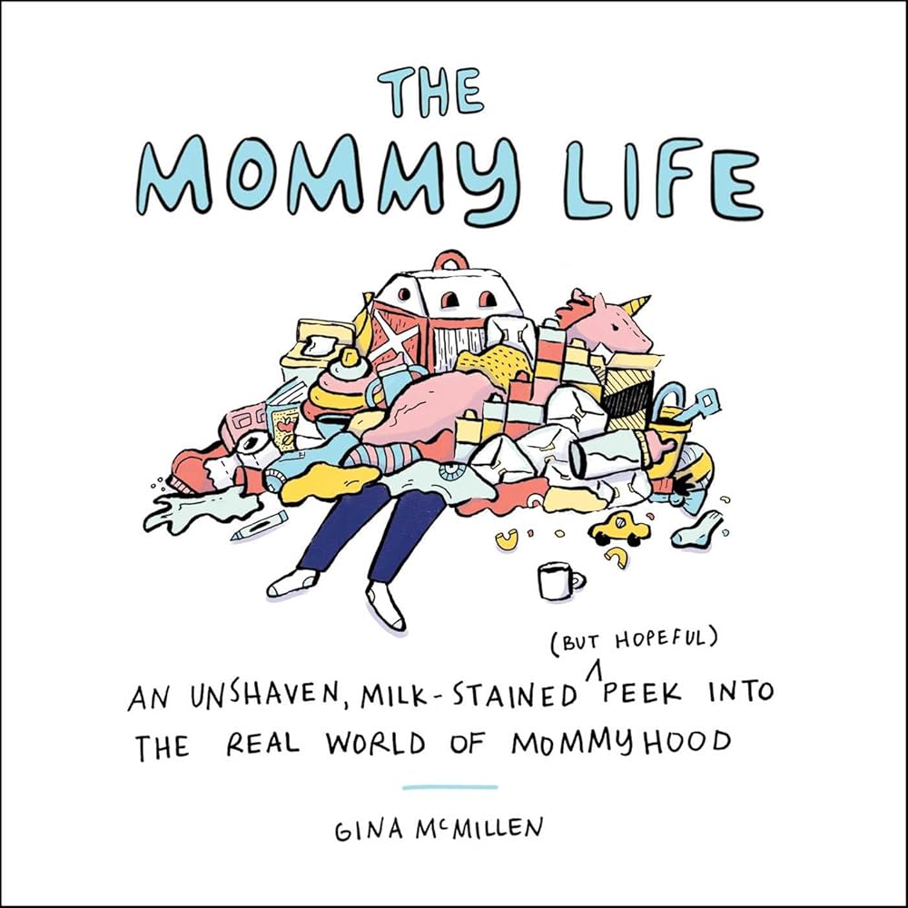 The Mommy Life: An Unshaven, Milk-Stained (but Hopeful) Peek Into the Real World of Mommyhood cover image