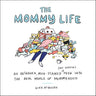 The Mommy Life: An Unshaven, Milk-Stained (but Hopeful) Peek Into the Real World of Mommyhood cover image
