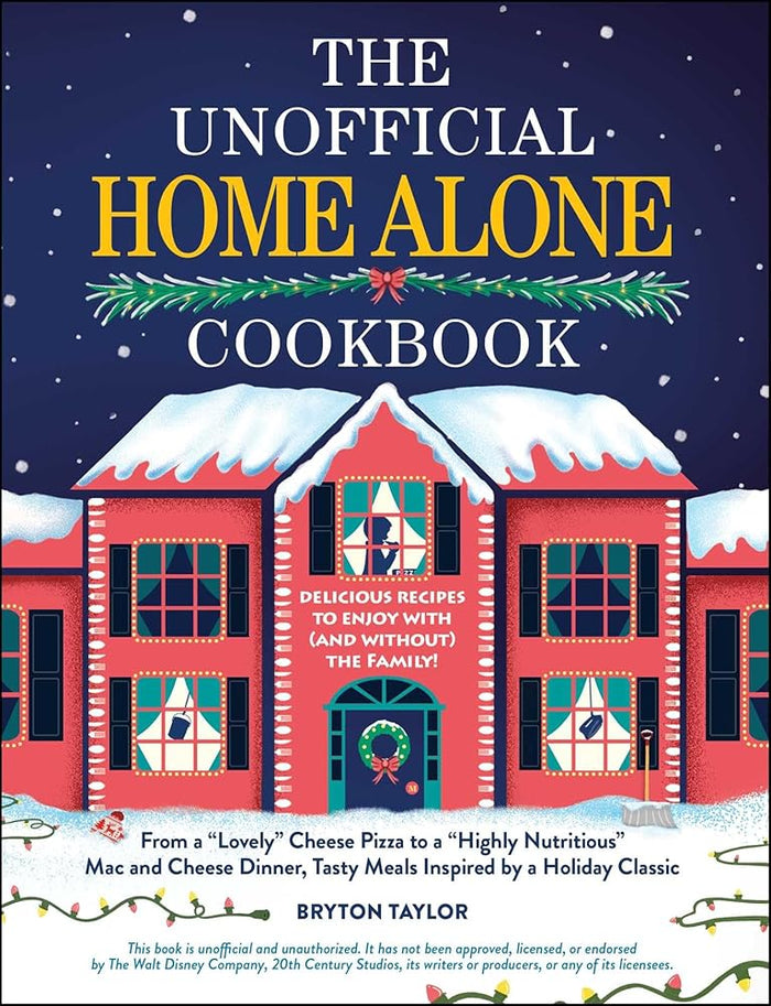 The Unofficial Home Alone Cookbook: From a "Lovely" Cheese Pizza to a "Highly Nutritious" Mac and Cheese Dinner, Tasty Meals Inspired by a Holiday Classic (Unofficial Cookbook Gift Series) cover image