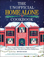 The Unofficial Home Alone Cookbook: From a "Lovely" Cheese Pizza to a "Highly Nutritious" Mac and Cheese Dinner, Tasty Meals Inspired by a Holiday Classic (Unofficial Cookbook Gift Series) cover image