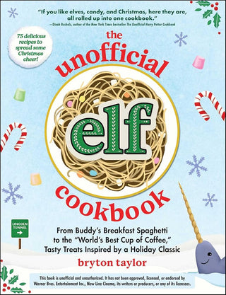 The Unofficial Elf Cookbook: From Buddy's Breakfast Spaghetti to the "World's Best Cup of Coffee," Tasty Treats Inspired by a Holiday Classic (Unofficial Cookbook Gift Series) cover image