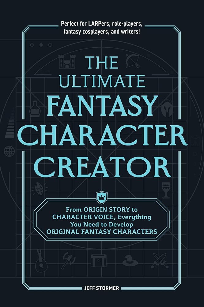 The Ultimate Fantasy Character Creator: From Origin Story to Character Voice, Everything You Need to Develop Original Fantasy Characters cover image