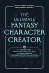 The Ultimate Fantasy Character Creator: From Origin Story to Character Voice, Everything You Need to Develop Original Fantasy Characters cover image