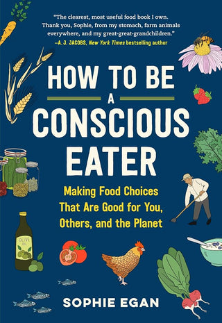 How to Be a Conscious Eater: Making Food Choices That Are Good for You, Others, and the Planet cover image