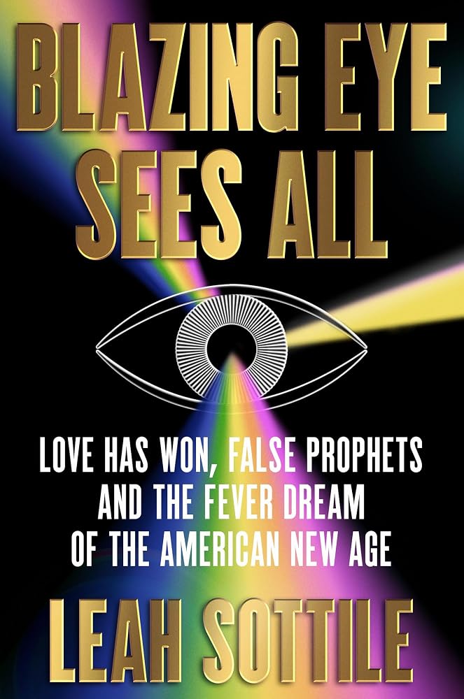 Blazing Eye Sees All: Love Has Won, False Prophets, and the Fever Dream of the American New Age cover image
