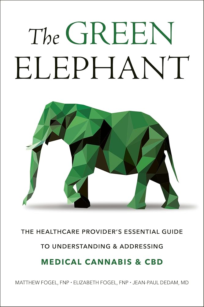 The Green Elephant: The Healthcare Provider's Essential Guide to Understanding and Addressing Medical Cannabis and CBD cover image