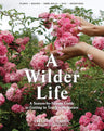 A Wilder Life: A Season-by-Season Guide to Getting in Touch with Nature cover image