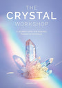 The Crystal Workshop: A Journey into the Healing Power of Crystals cover image