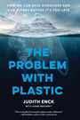 The Problem with Plastic: How We Can Save Ourselves and Our Planet Before It’s Too Late cover image