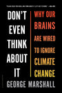 Don't Even Think About It: Why Our Brains Are Wired to Ignore Climate Change cover image