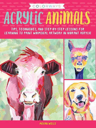Colorways: Acrylic Animals: Tips, techniques, and step-by-step lessons for learning to paint whimsical artwork in vibrant acrylic cover image