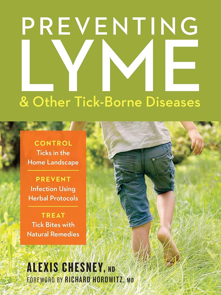 Preventing Lyme & Other Tick-Borne Diseases: Control Ticks in the Home Landscape; Prevent Infection Using Herbal Protocols; Treat Tick Bites with Natural Remedies cover image