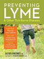 Preventing Lyme & Other Tick-Borne Diseases: Control Ticks in the Home Landscape; Prevent Infection Using Herbal Protocols; Treat Tick Bites with Natural Remedies cover image