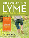 Preventing Lyme & Other Tick-Borne Diseases: Control Ticks in the Home Landscape; Prevent Infection Using Herbal Protocols; Treat Tick Bites with Natural Remedies cover image