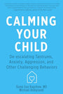 Calming Your Child: De-escalating Tantrums, Anxiety, Aggression, and Other Challenging Behaviors cover image