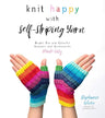 Knit Happy with Self-Striping Yarn: Bright, Fun and Colorful Sweaters and Accessories Made Easy cover image
